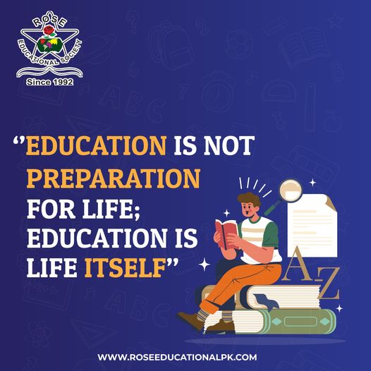 Education is not preparation for life, education is life itself.